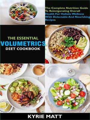cover image of The Essential Volumetrics Diet Cookbook; the Complete Nutrition Guide to Reinvigorating Overall Health For Holistic Wellness With Delectable and Nourishing Recipes